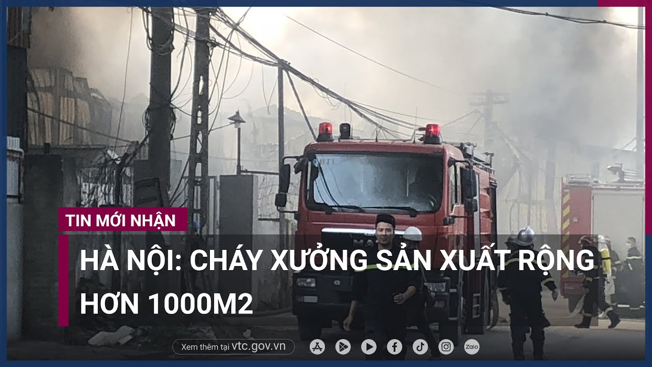 Hà Nội- -Bà hỏa- thiêu rụi nhà xưởng rộng hơn 1.000m2 ở Bắc Từ Liêm - VTC Now