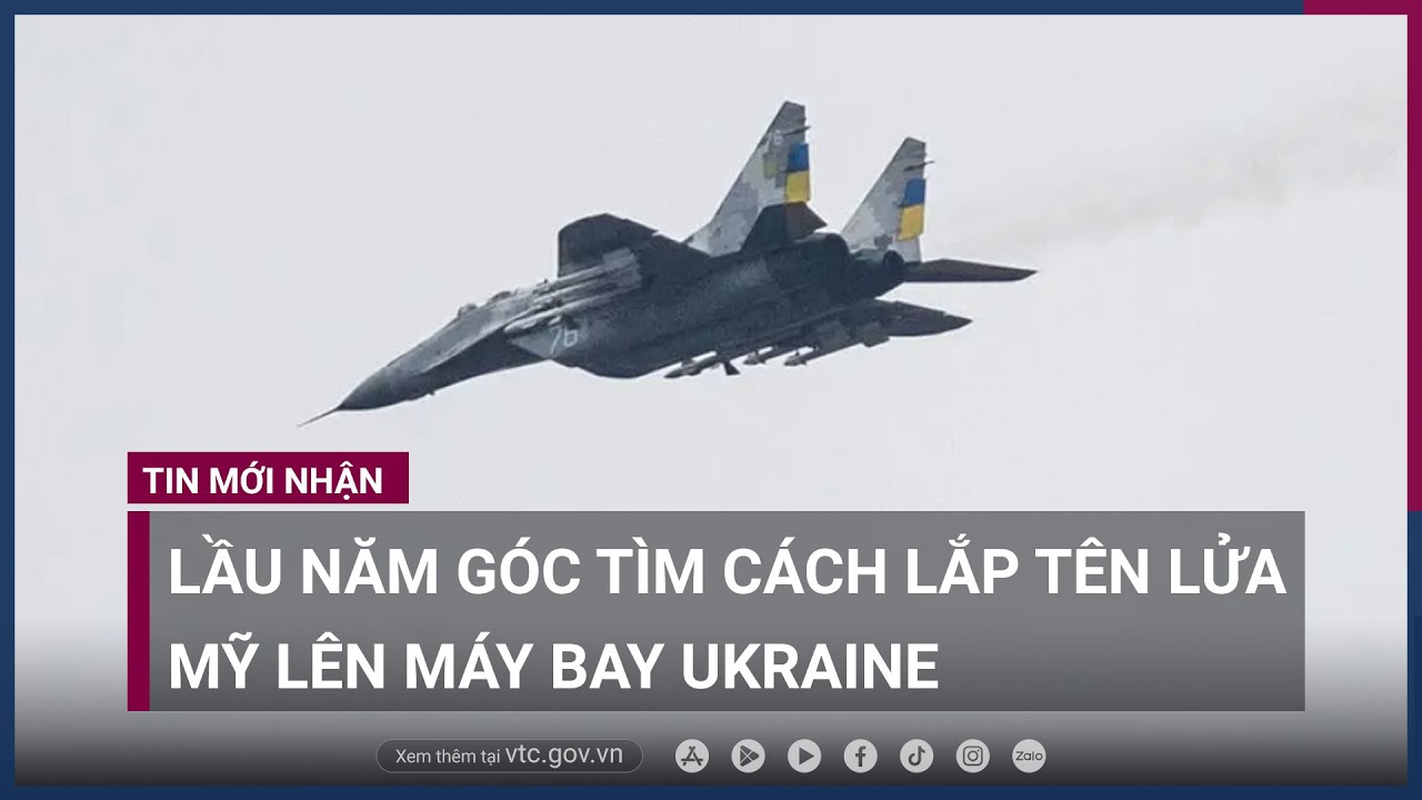 Lầu Năm Góc -loay hoay- tìm cách lắp tên lửa Mỹ lên máy bay Ukraine - VTC Now