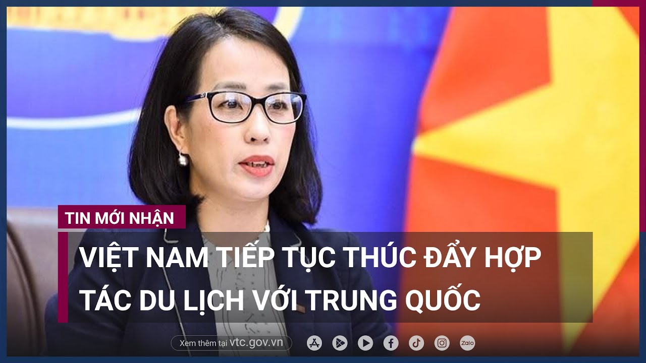 Bộ Ngoại giao- Việt Nam tiếp tục thúc đẩy hợp tác du lịch với Trung Quốc - VTC Now