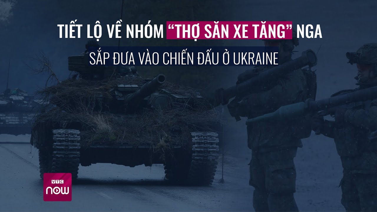 Nhóm “thợ săn xe tăng” Nga sắp đưa vào chiến đấu ở Ukraine hoạt động thế nào- - VTC Now