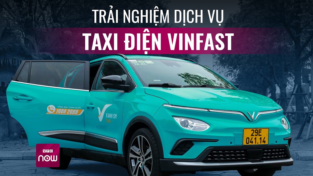 Đắt hơn taxi thường, taxi điện VinFast có đáng tiền trải nghiệm- - VTC Now