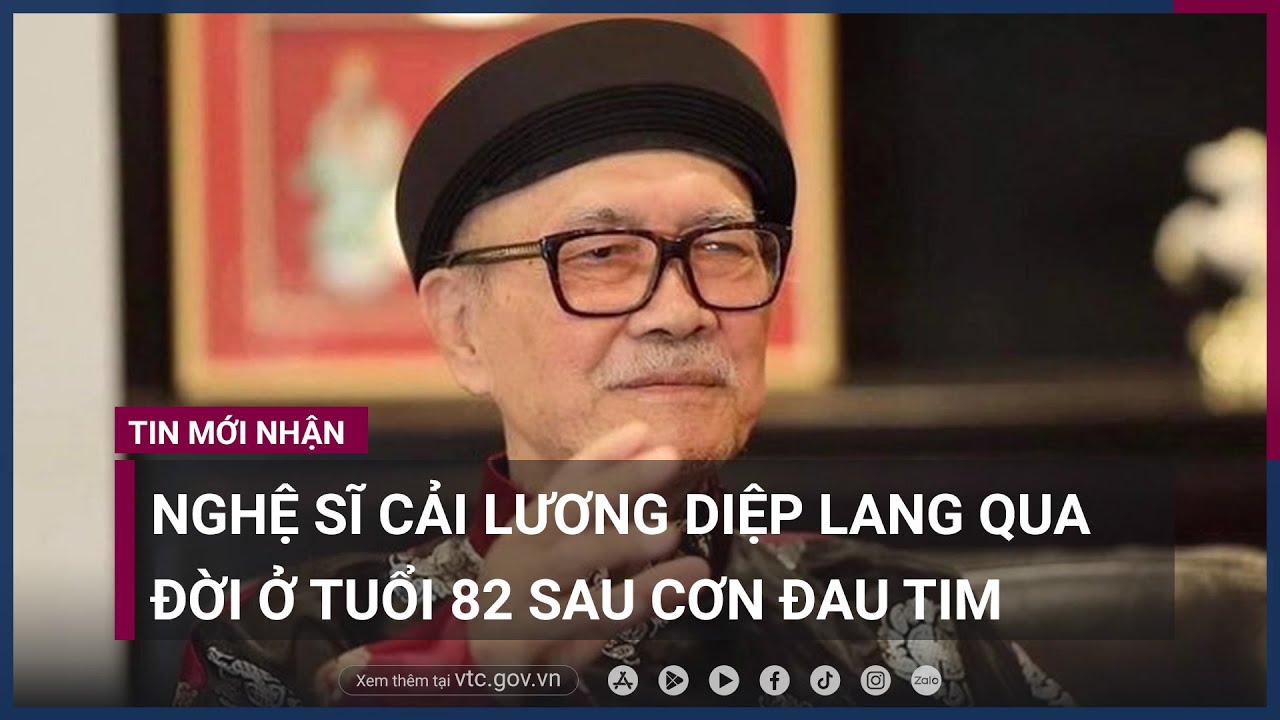 Nghệ sĩ cải lương Diệp Lang qua đời ở tuổi 82 sau cơn đau tim - VTC Now