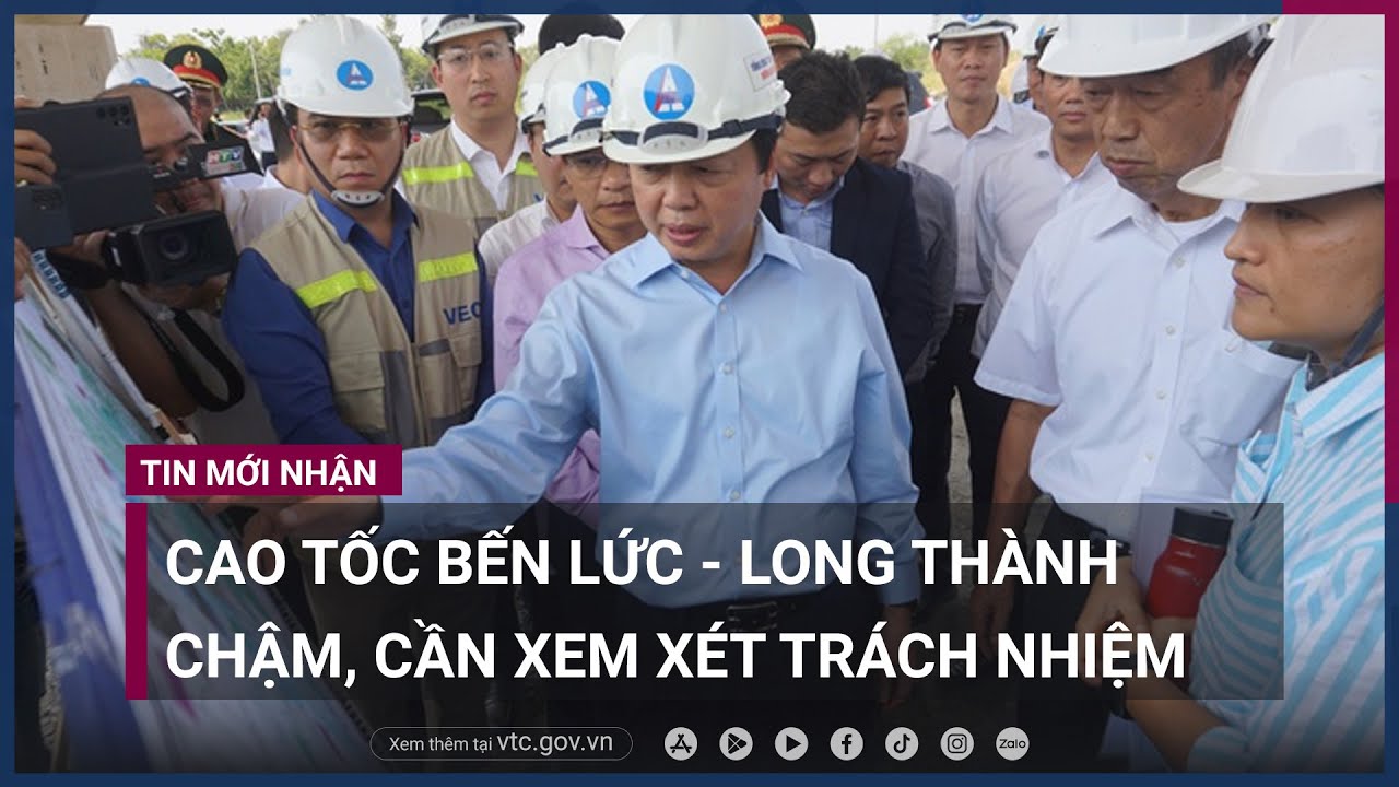 Phó Thủ tướng Trần Hồng Hà- Cao tốc Bến Lức - Long Thành chậm, cần xem xét trách nhiệm - VTC Now