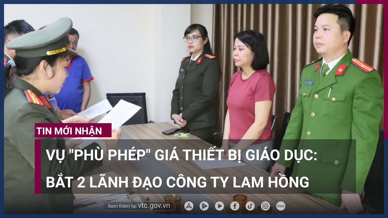Vụ -phù phép- giá thiết bị giáo dục- Bắt 2 lãnh đạo Công ty Lam Hồng - VTC Now