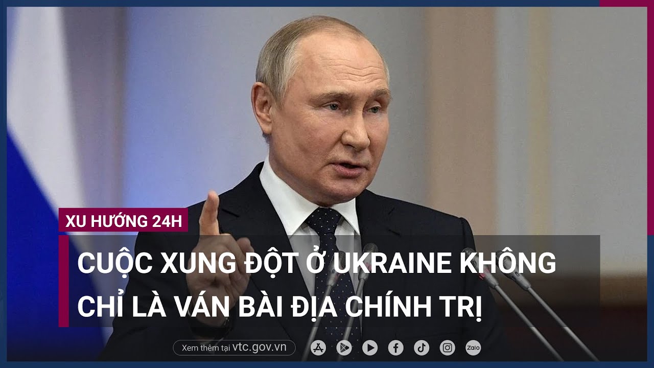 Tổng thống Putin- Cuộc xung đột ở Ukraine không chỉ là ván bài địa chính trị - VTC Now