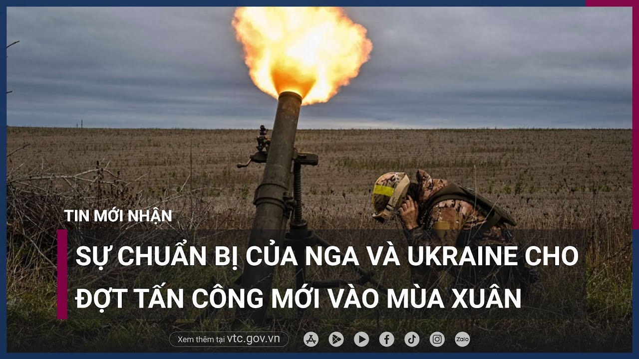 Sự chuẩn bị của Nga và Ukraine cho đợt tấn công mới vào mùa xuân - VTC Now