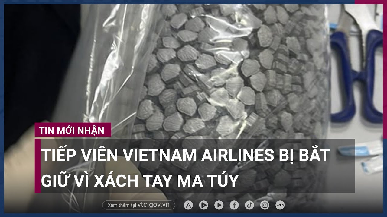 Tiếp viên Vietnam Airlines bị bắt giữ vì xách tay ma túy - VTC Now