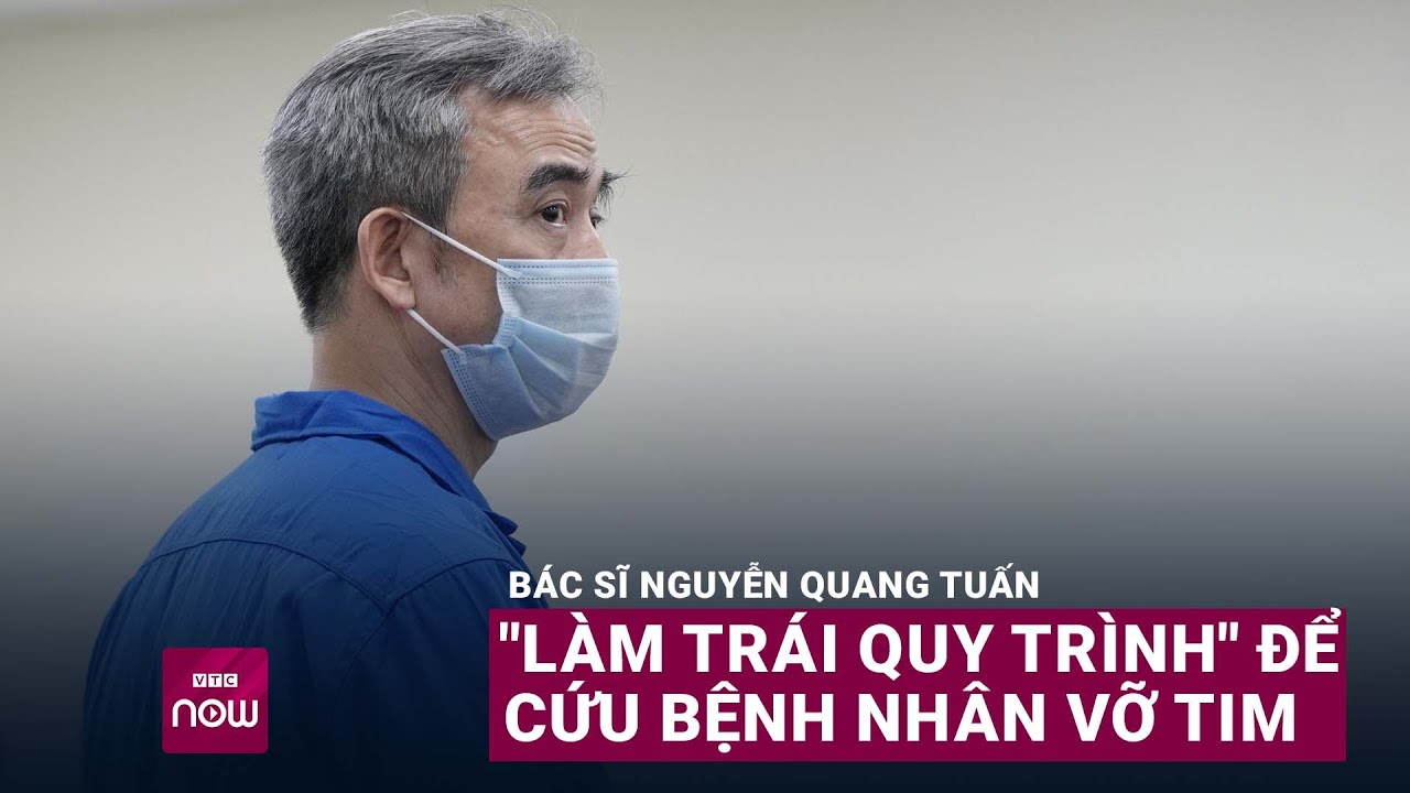 Luật sư- Bác sĩ Nguyễn Quang Tuấn -làm trái quy trình- để cứu bệnh nhân vỡ tim - VTC Now