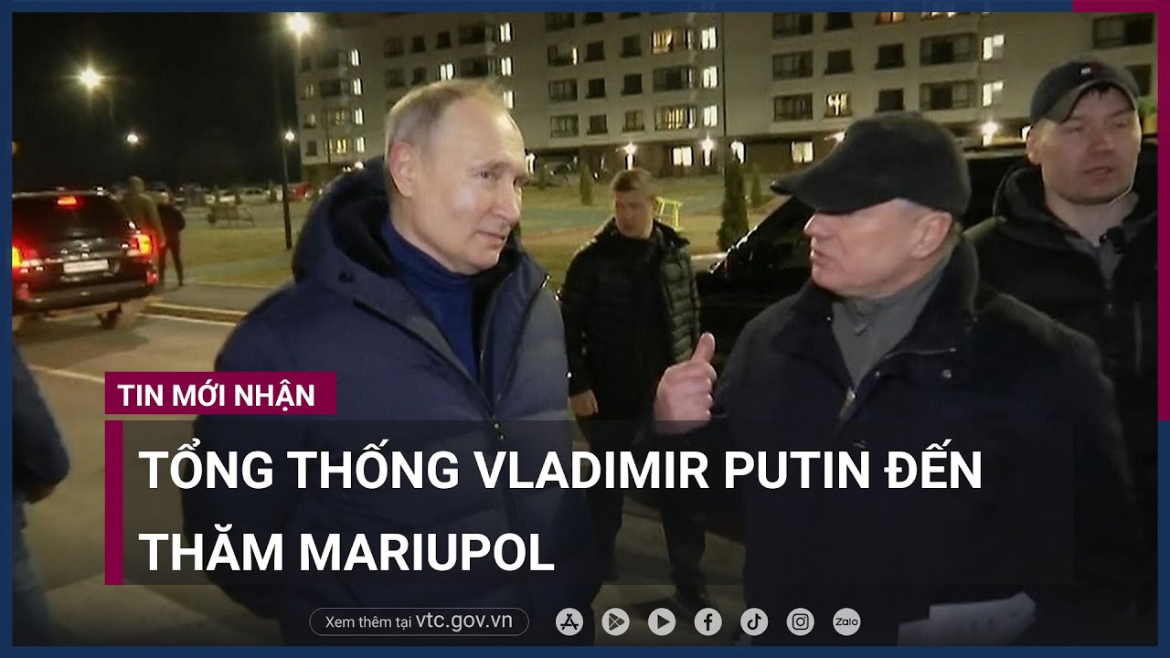 Tổng thống Nga Vladimir Putin đến thăm Mariupol - VTC Now