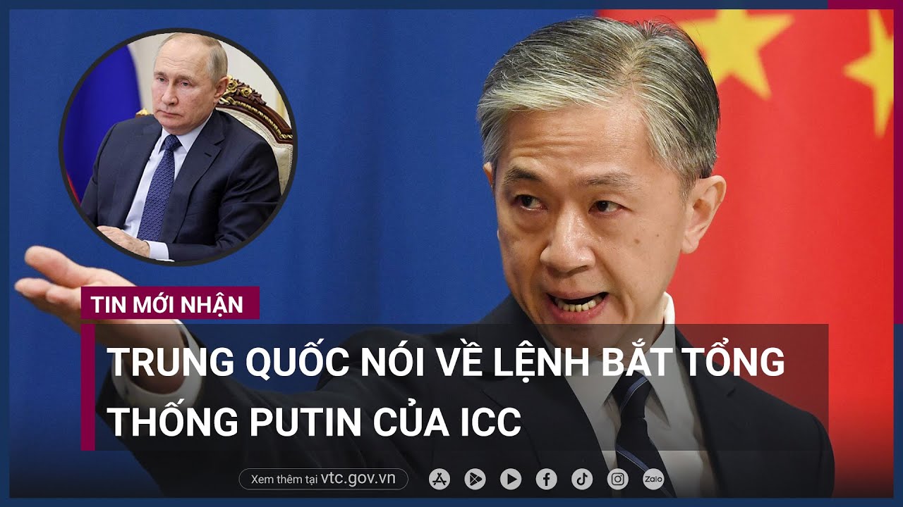 Trung Quốc nói về lệnh bắt Tổng thống Nga Vladimir Putin của Tòa án Hình sự quốc tế ICC - VTC Now