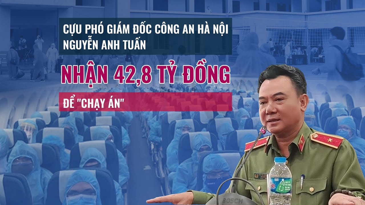 Cựu Phó Giám đốc Công an Hà Nội Nguyễn Anh Tuấn bị cáo buộc nhận 42,8 tỷ đồng để -chạy án- - VTC Now