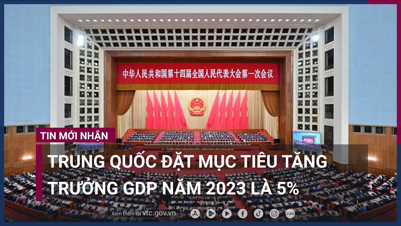 Trung Quốc đặt mục tiêu tăng trưởng GDP năm 2023 là 5_ - VTC Now