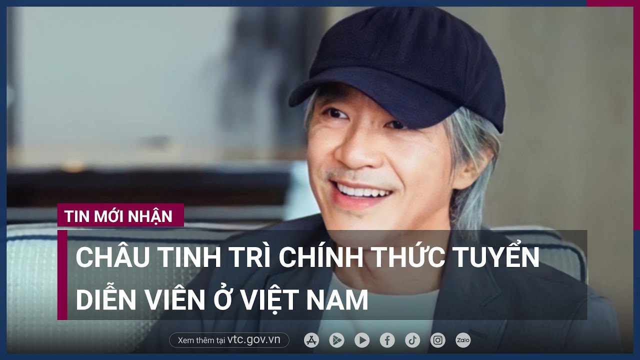 Châu Tinh Trì chính thức tuyển diễn viên ở Việt Nam - VTC Now