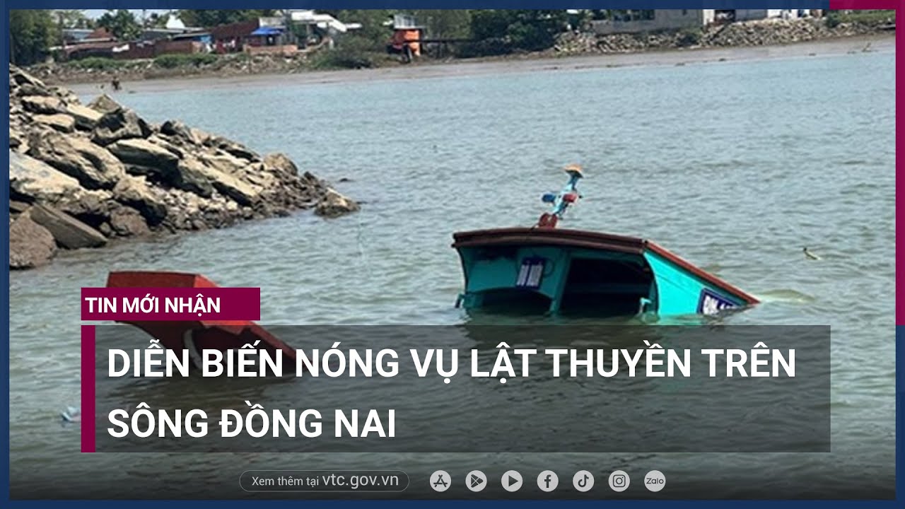 Vụ lật thuyền trên sông Đồng Nai- Nhân chứng chỉ rõ sai phạm - VTC Now