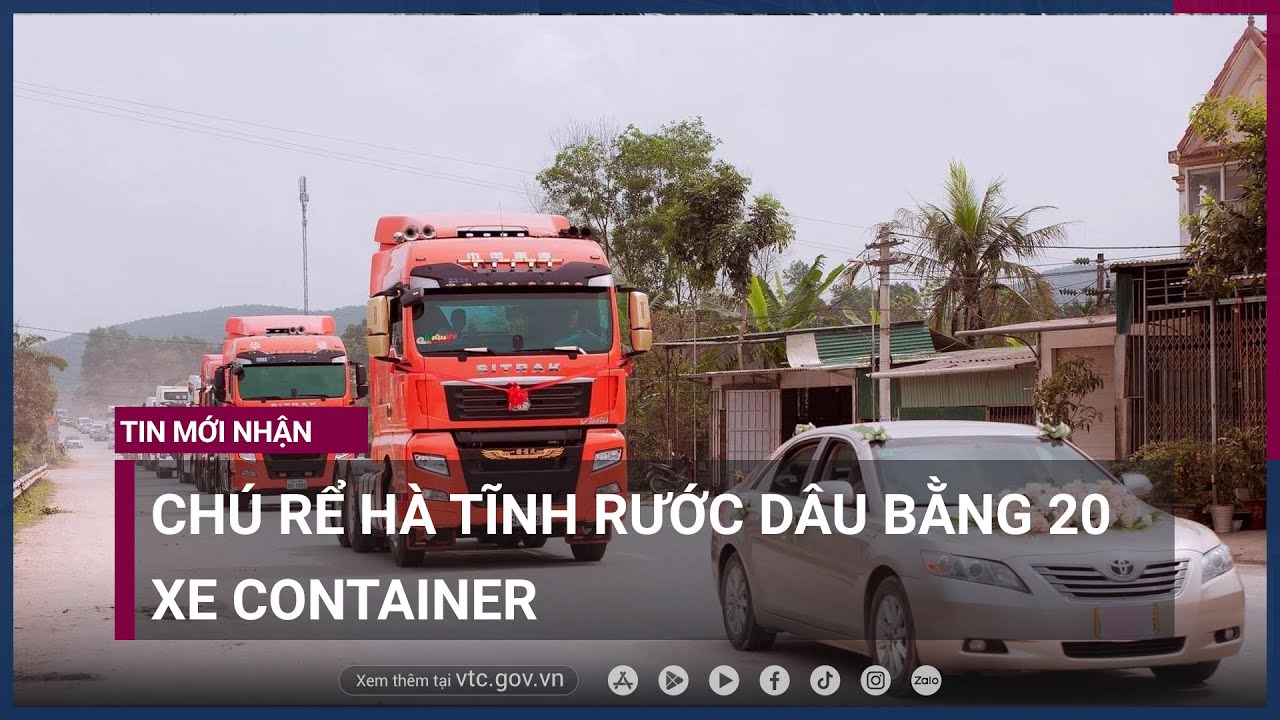 Độc lạ đám cưới Hà Tĩnh- Chú rể rước dâu bằng 20 xe container - VTC Now