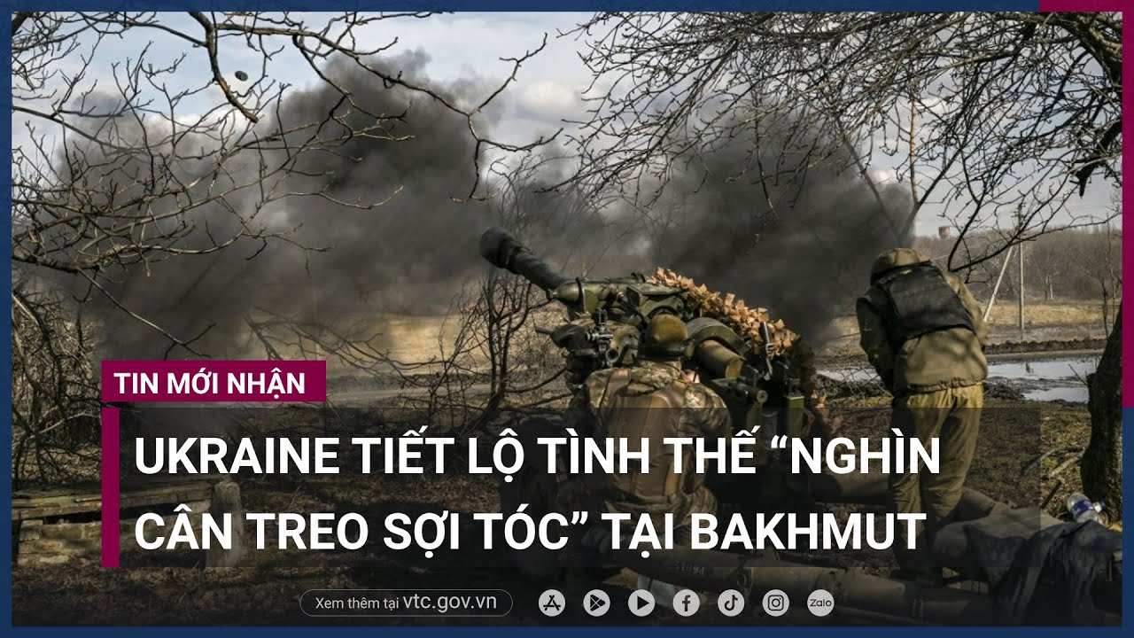 Binh sỹ Ukraine tiết lộ tình thế “nghìn cân treo sợi tóc” tại “chảo lửa” Bakhmut - VTC Now