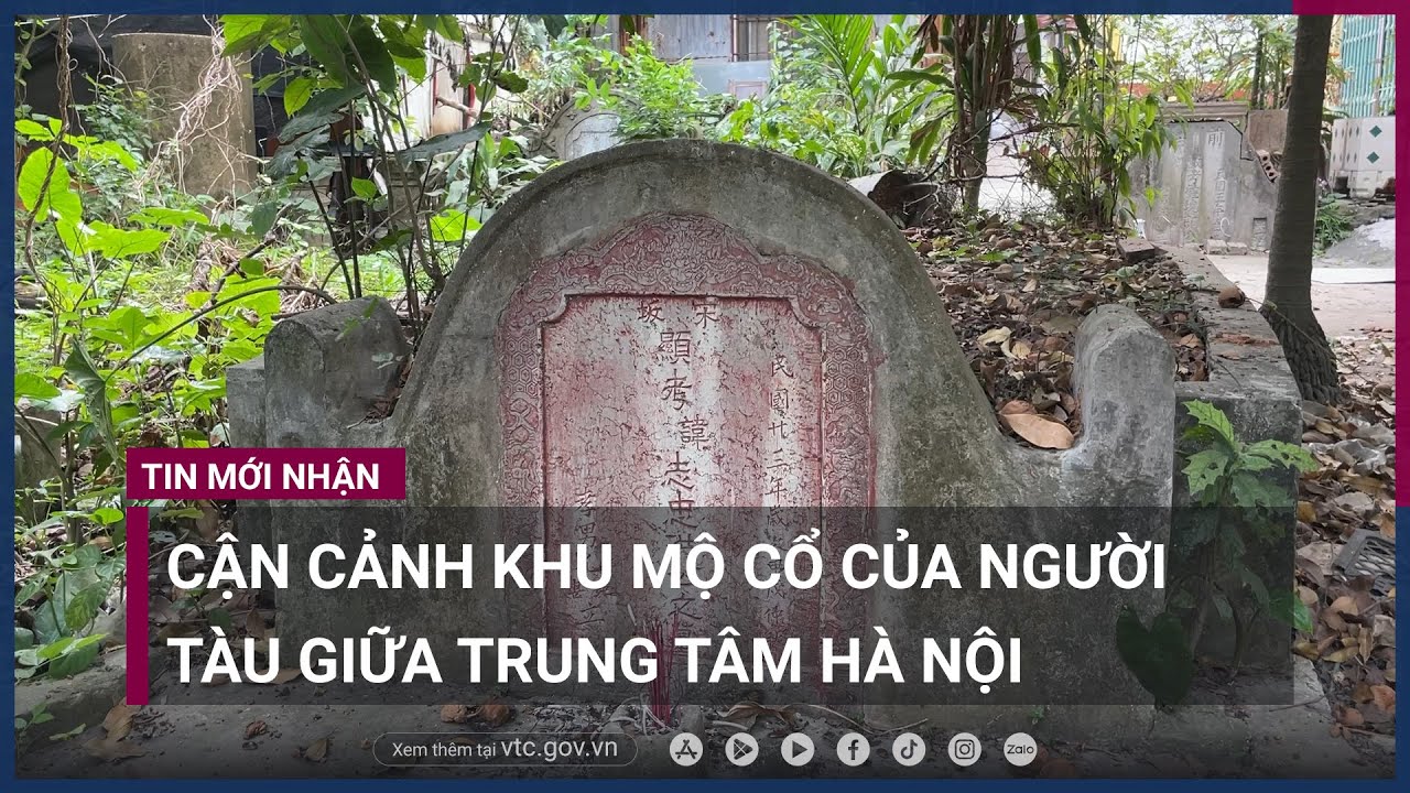 Cận cảnh khu mộ cổ hoang lạnh của người Tàu xưa giữa trung tâm Hà Nội - VTC Now