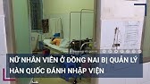 Đồng Nai- Nữ nhân viên bị quản lý người Hàn Quốc hành hung phải nhập viện - VTC Now