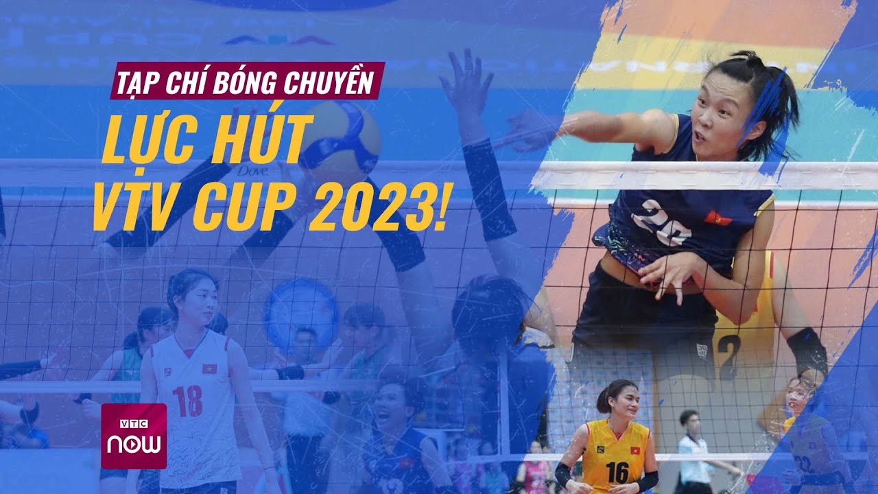 Trận chung kết giải đấu VTV Cup 2023: Huynh đệ tương tàn của bóng chuyền nữ Việt Nam